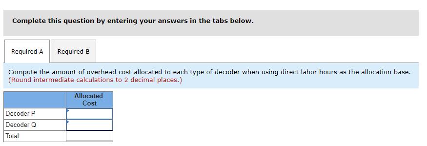 Complete this question by entering your answers in the tabs below.Required ARequired BCompute the amount of overhead cost