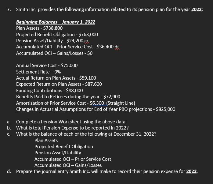 7. Smith Inc. provides the following information related to its pension plan for the year 2022:Beginning Balances - January