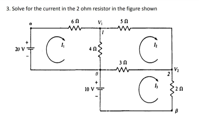 3. Solve for the current in the 2 ohm resistor in the figure shown6 Na20 V3 N210 V