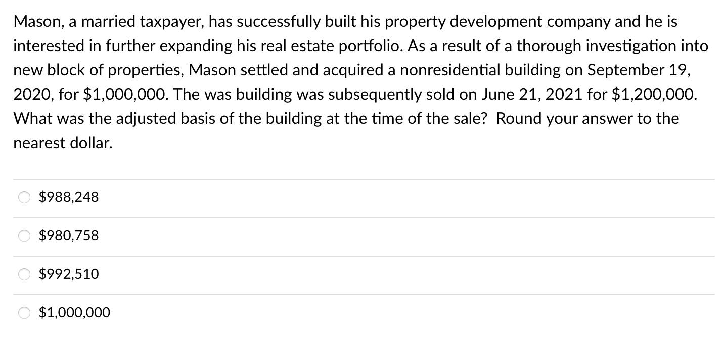 Mason, a married taxpayer, has successfully built his property development company and he isinterested in further expanding