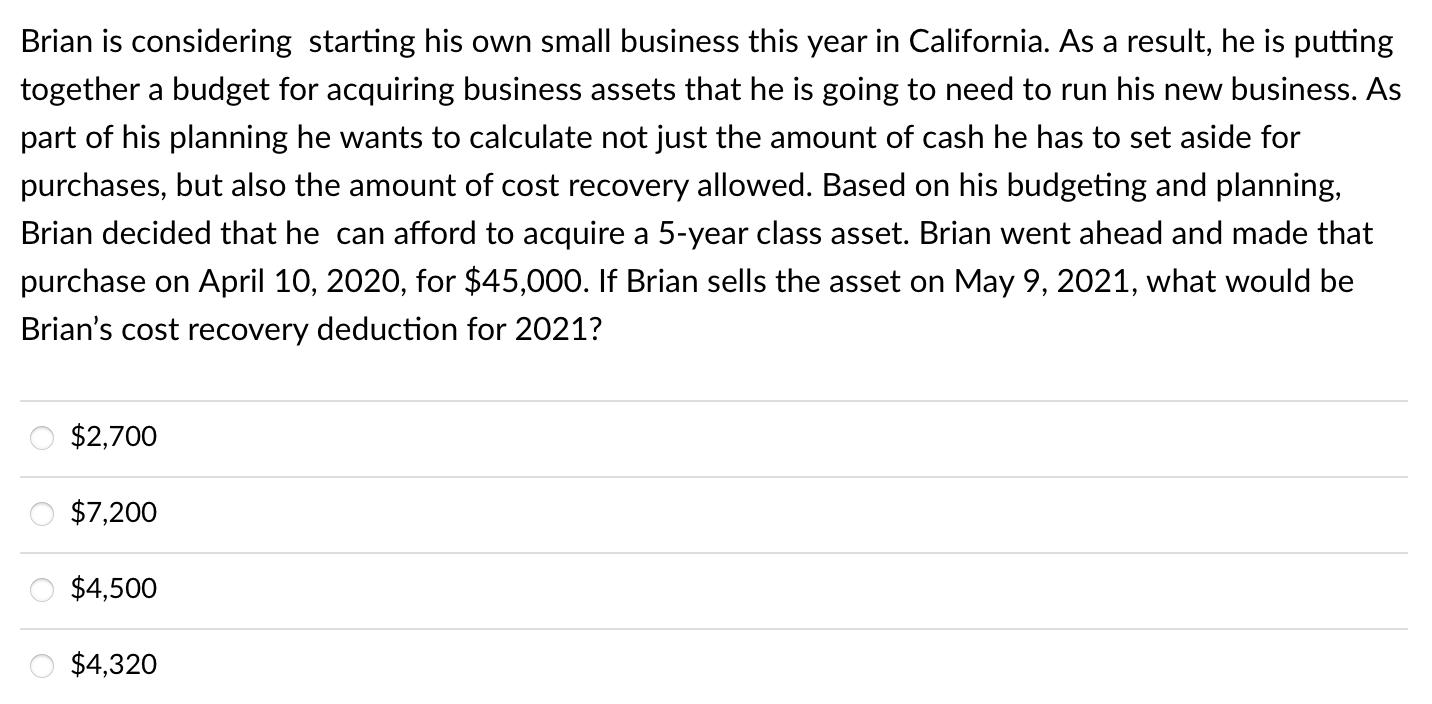 Brian is considering starting his own small business this year in California. As a result, he is puttingtogether a budget fo