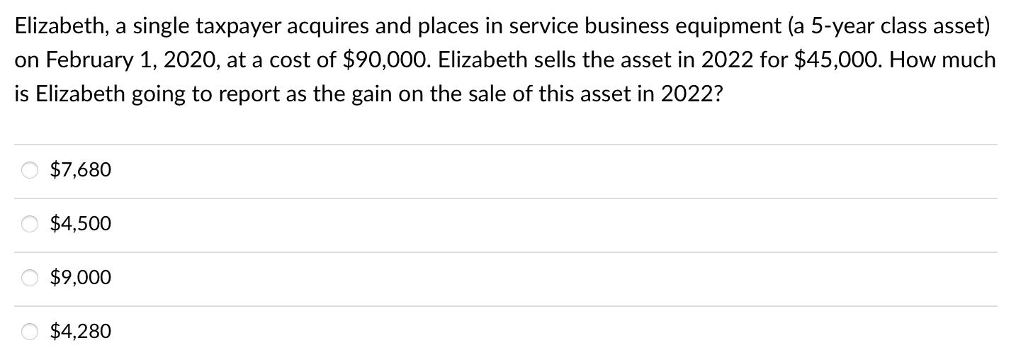 Elizabeth, a single taxpayer acquires and places in service business equipment (a 5-year class asset)on February 1, 2020, at