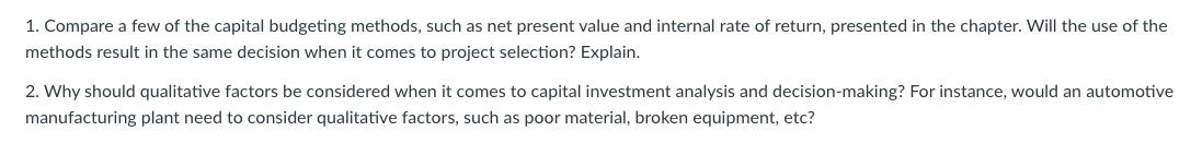 1. Compare a few of the capital budgeting methods, such as net present value and internal rate of return, presented in the ch