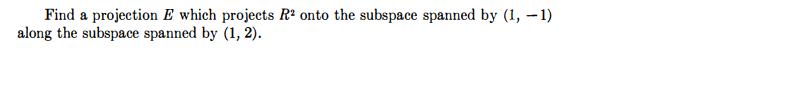 Find a projection E which projects R onto the subspace spanned by