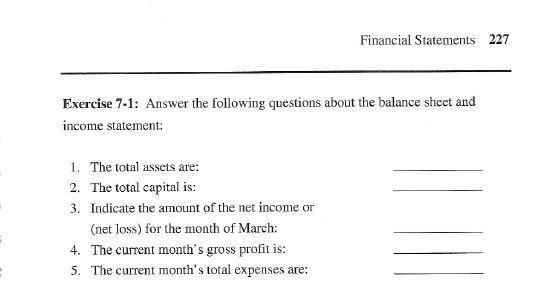 Financial Statements 227 Exercise 7-1: Answer the following questions about the balance sheet and income statement: 1. The to
