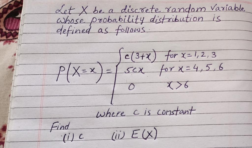 Let X be a discrete random Variablewhose probability distribution isdefined as follows.fc (3+x) for x= 1,2,3P[X-x) sex pe