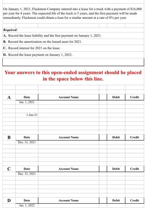On January 1, 2021, Flackmon Company entered into a lease for a truck with a payment of $16,000per year for 4 years. The exp
