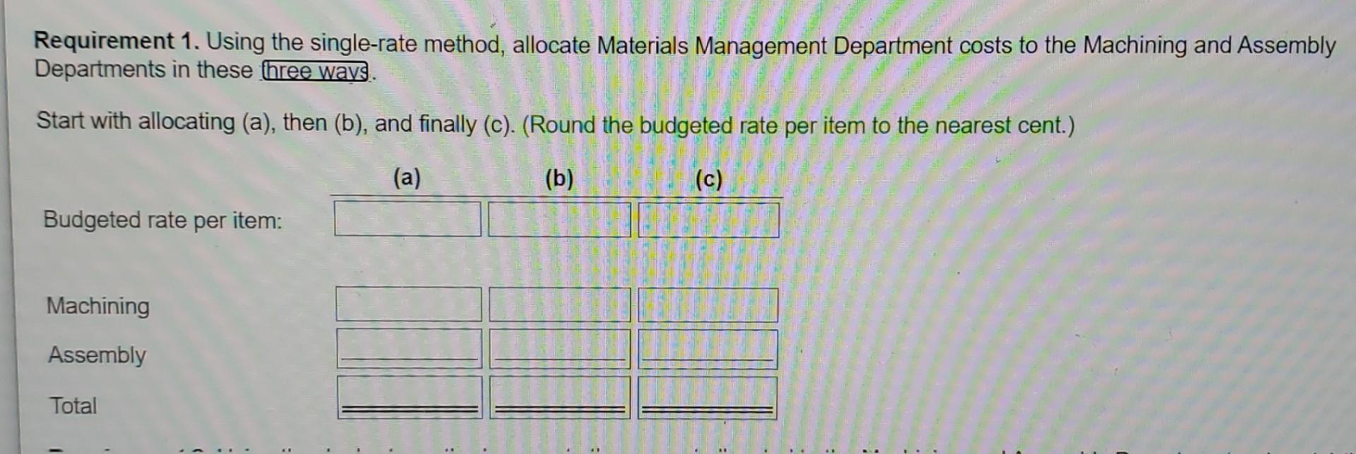 Requirement 1. Using the single-rate method, allocate Materials Management Department costs to the Machining and AssemblyDep