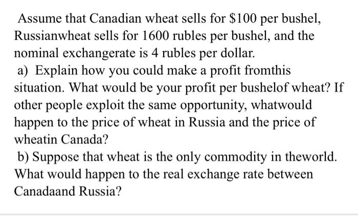 Assume that Canadian wheat sells for $100 per bushel,Russianwheat sells for 1600 rubles per bushel, and thenominal exchange