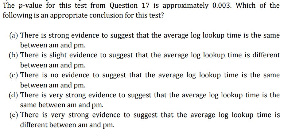 The p-value for this test from Question 17 is approximately 0.003. Which of the following is an appropriate
