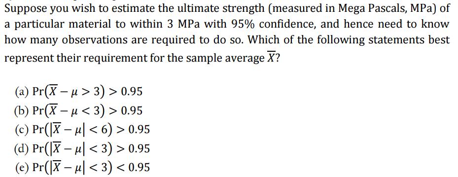 Suppose you wish to estimate the ultimate strength (measured in Mega Pascals, MPa) of a particular material