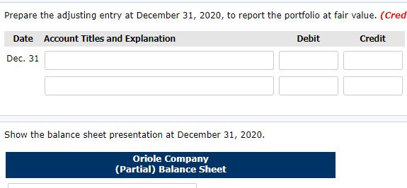Prepare the adjusting entry at December 31, 2020, to report the portfolio at fair value. (Cred Debit Credit Date Account Titl