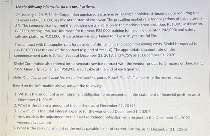 aaUse the following information for the next five items:On January 1, 2019, Sindel Corporation purchased a machine by issu