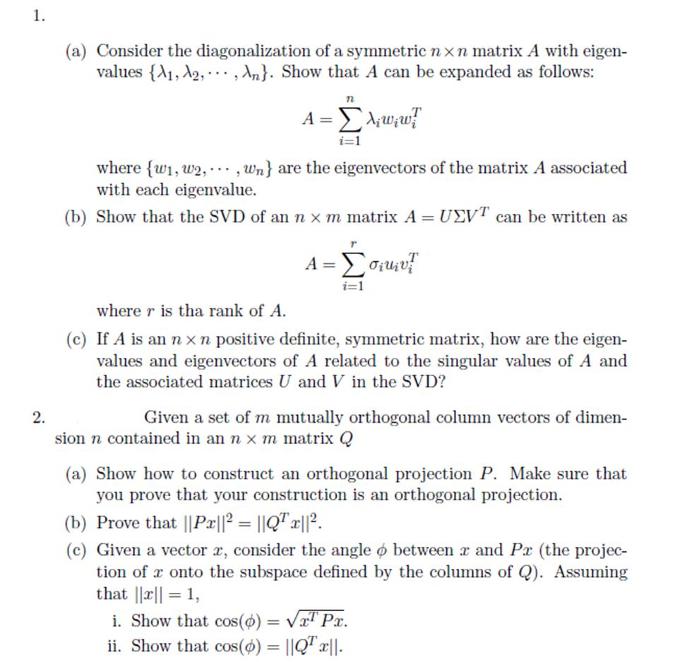 1. 2. (a) Consider the diagonalization of a symmetric nxn matrix A with eigen- values {A, A2, An}. Show that