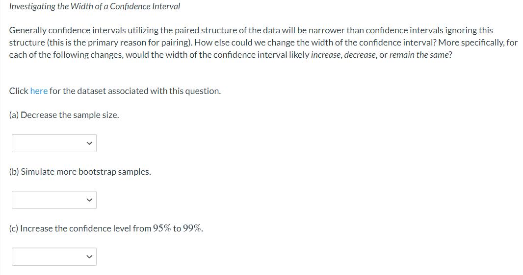 Investigating the Width of a Confidence Interval Generally confidence intervals utilizing the paired structure of the data wi