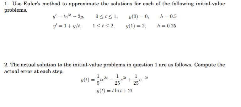 1. Use Eulers method to approximate the solutions for each of the following initial-valueproblems.y = te34 - 2y, 0<t<1, y(
