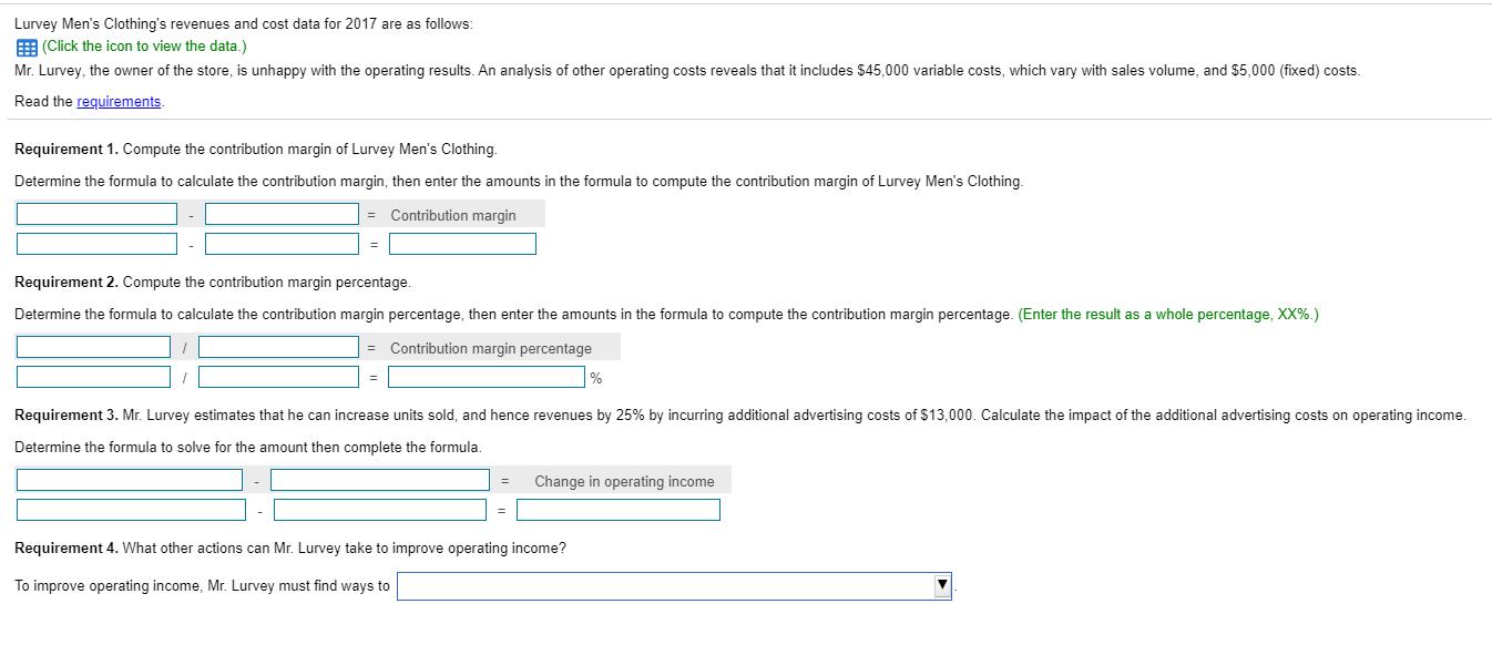 Lurvey Mens Clothings revenues and cost data for 2017 are as follows:BE(Click the icon to view the data.)Mr. Lurvey, the