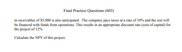 Final Practice Questions (603) in receivables of $5,000 is also anticipated. The company pays taxes at a rate