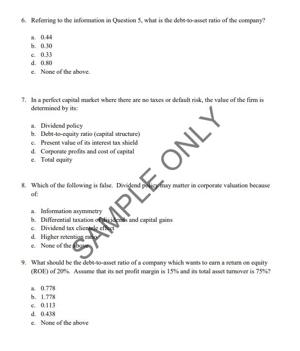 6. Referring to the information in Question 5, what is the debt-to-asset ratio of the company? a. 0.44 b.