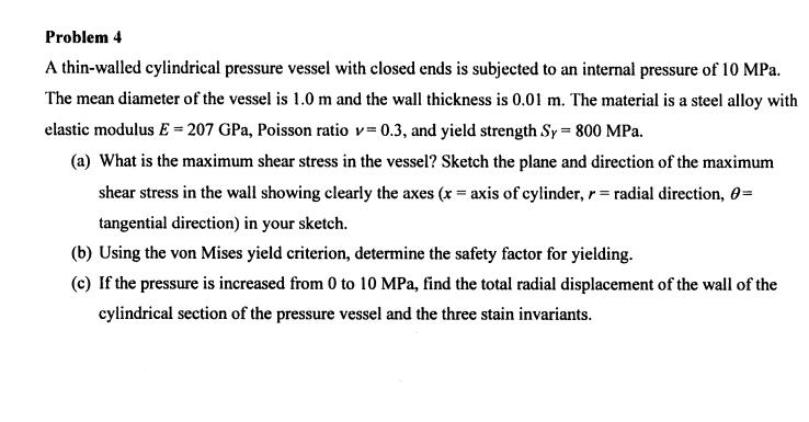 Problem 4 A thin-walled cylindrical pressure vessel with closed ends is subjected to an internal pressure of