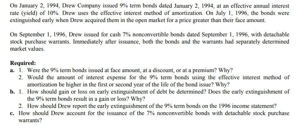 On January 2, 1994, Drew Company issued 9% term bonds dated January 2, 1994, at an effective annual interestrate (yield) of