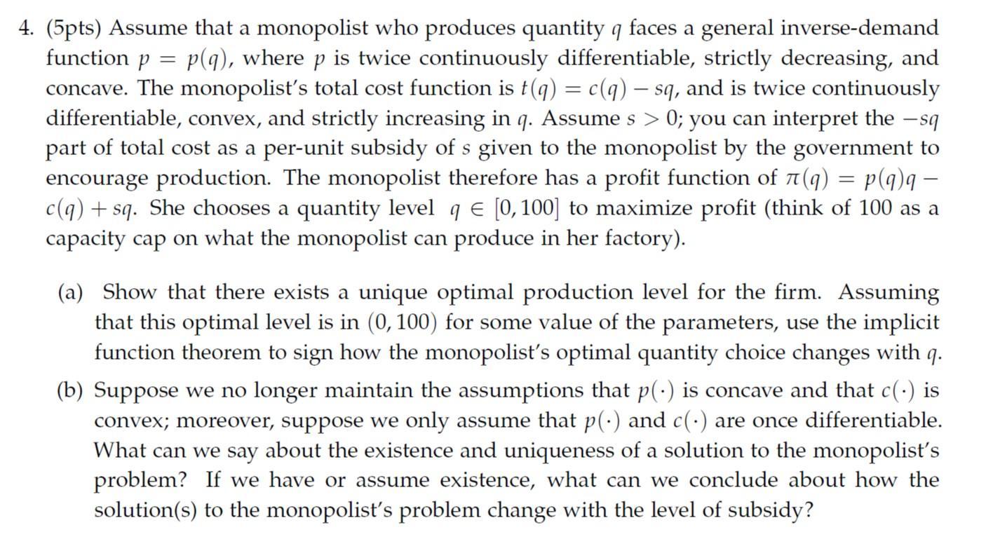 =4. (5pts) Assume that a monopolist who produces quantity q faces a general inverse-demandfunction pp(q), where p is twice