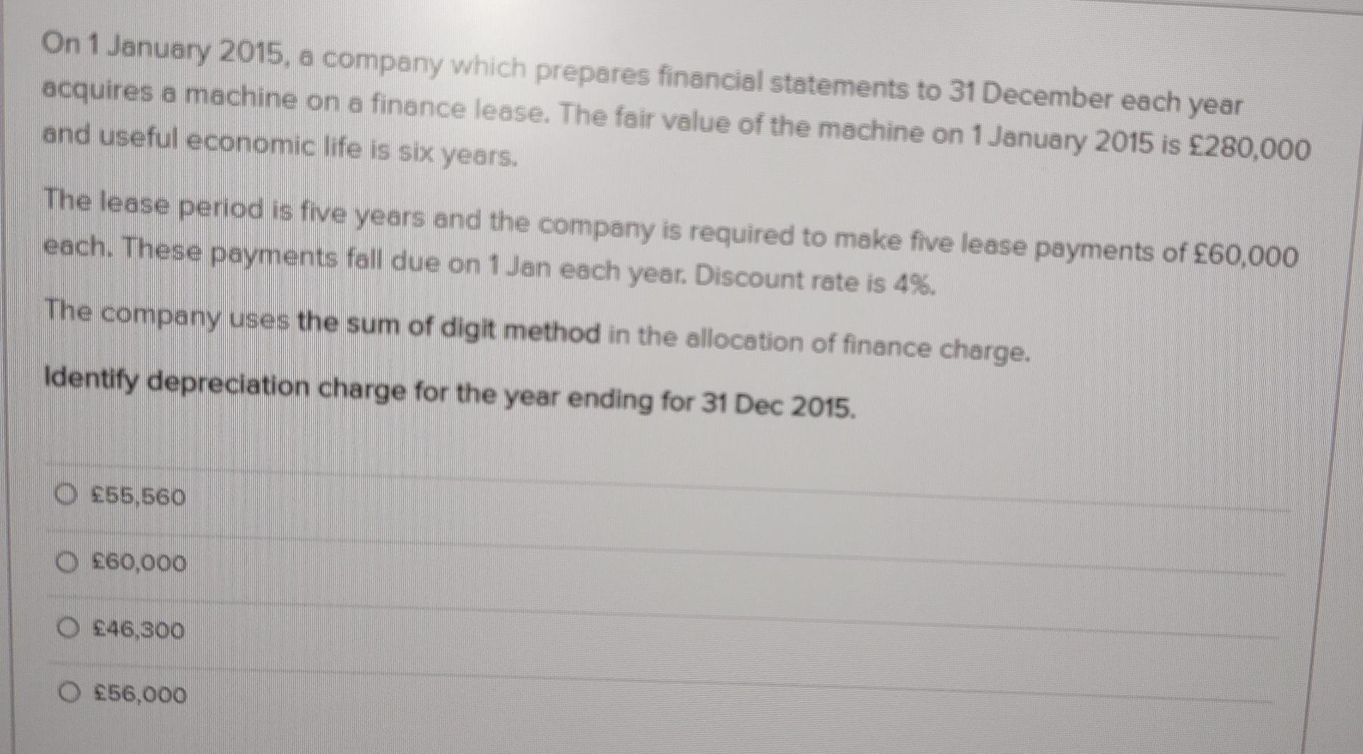 On 1 January 2015, a company which prepares financial statements to 31 December each yearacquires a machine on a finance lea