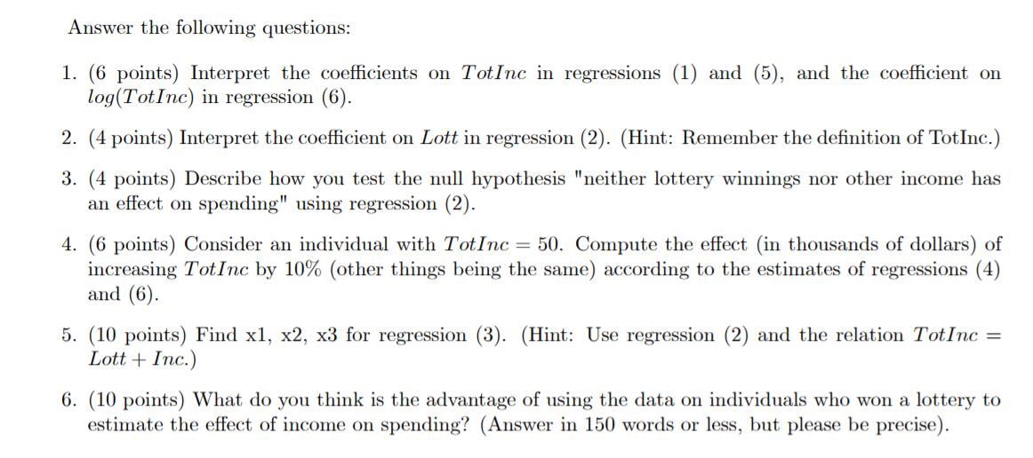 Answer the following questions:1. (6 points) Interpret the coefficients on TotInc in regressions (1) and (5), and the coeffi