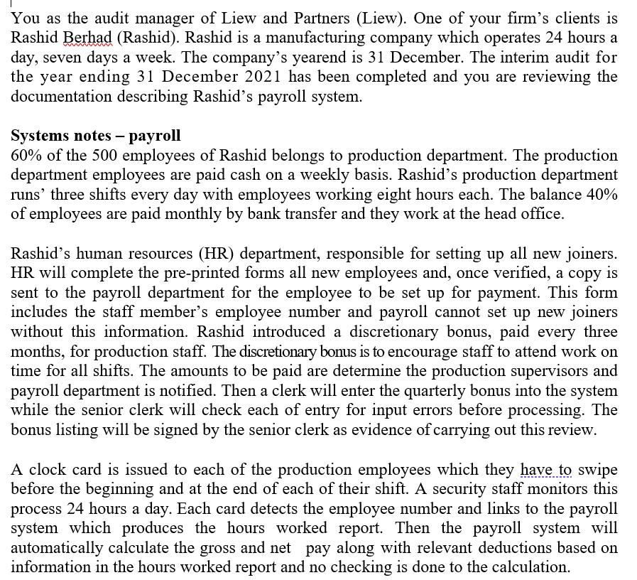 You as the audit manager of Liew and Partners (Liew). One of your firms clients isRashid Berhad (Rashid). Rashid is a manuf