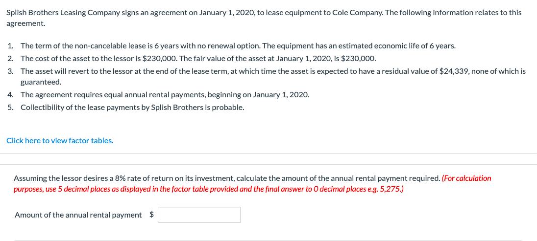 Splish Brothers Leasing Company signs an agreement on January 1, 2020, to lease equipment to Cole Company. The following info