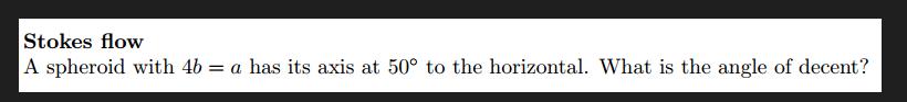 Stokes flow A spheroid with 4b = a has its axis at
