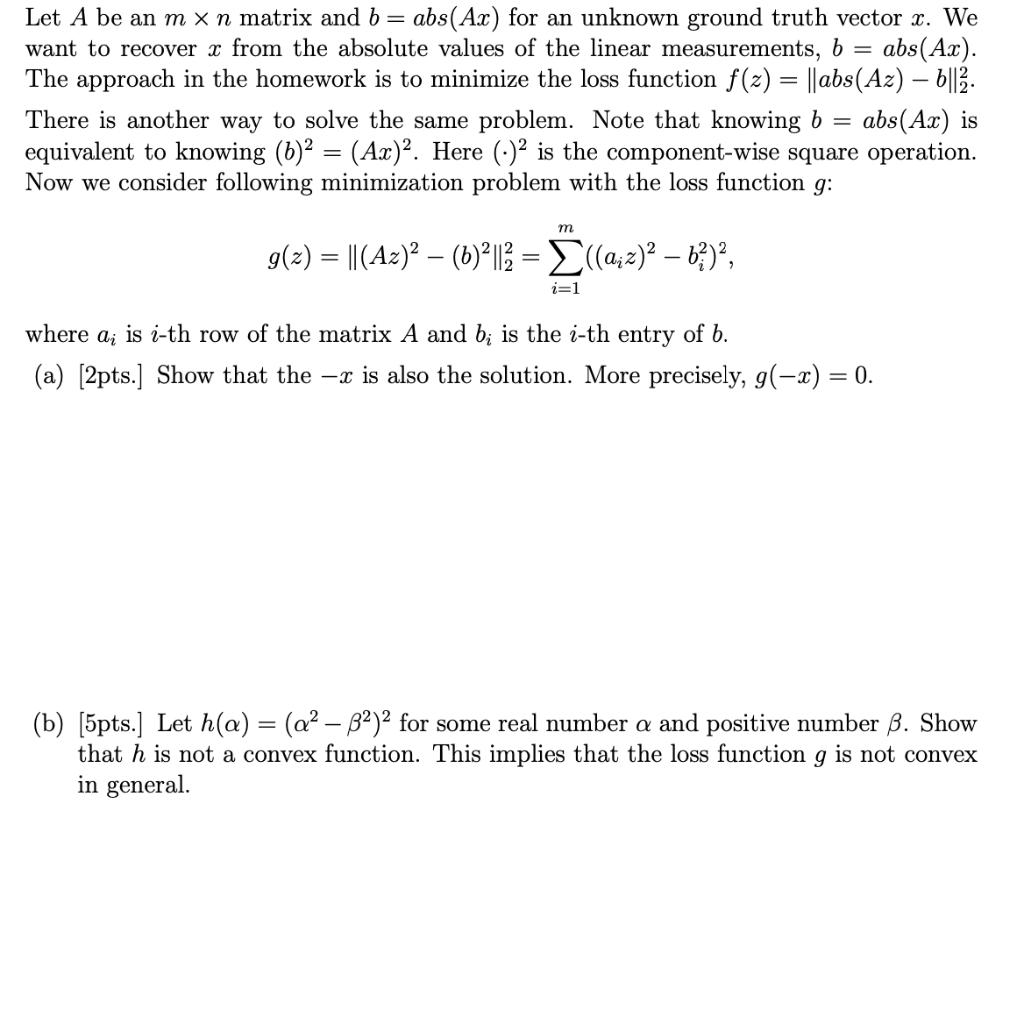 Let A be an m xn matrix and b = abs(Ax) for an unknown ground truth vector x. We want to recover x from the absolute values o