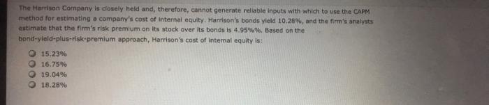 The Harrison Company is closely held and, therefore, cannot generate reliable inputs