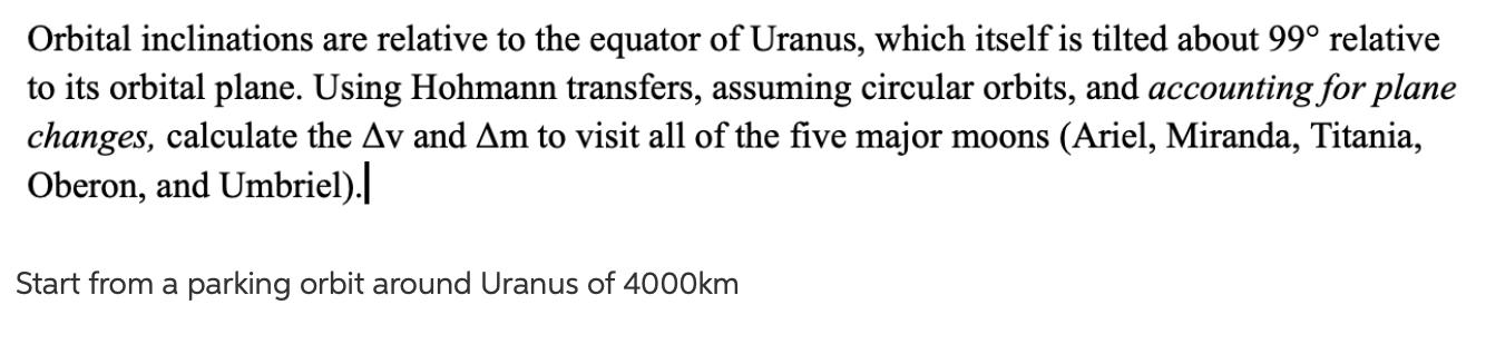 Orbital inclinations are relative to the equator of Uranus, which itself is tilted about 999 relativeto its orbital plane. U