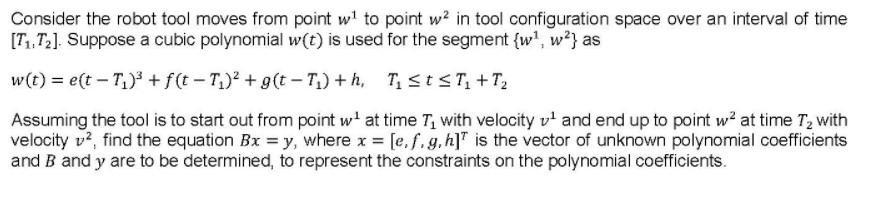 Consider the robot tool moves from point wł to point w2 in tool configuration space over an interval of time[T.,72]. Suppose