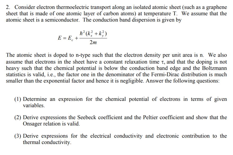 2. Consider electron thermoelectric transport along an isolated atomic sheet (such as a graphenesheet that is made of one at