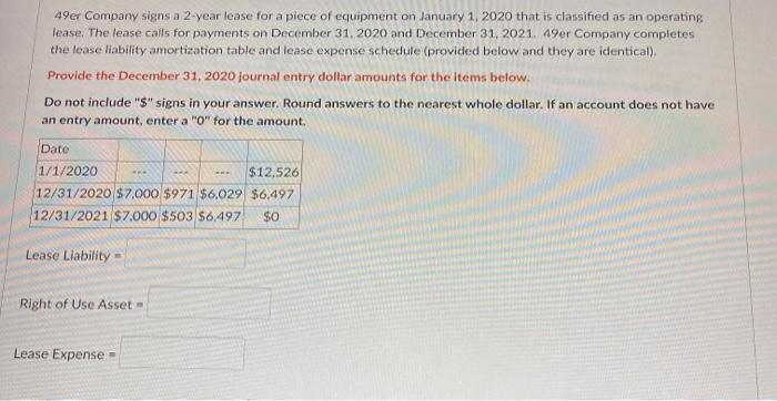 49er Company signs a 2-year lease for a piece of equipment on January 1, 2020 that is classified as an operatinglease. The l