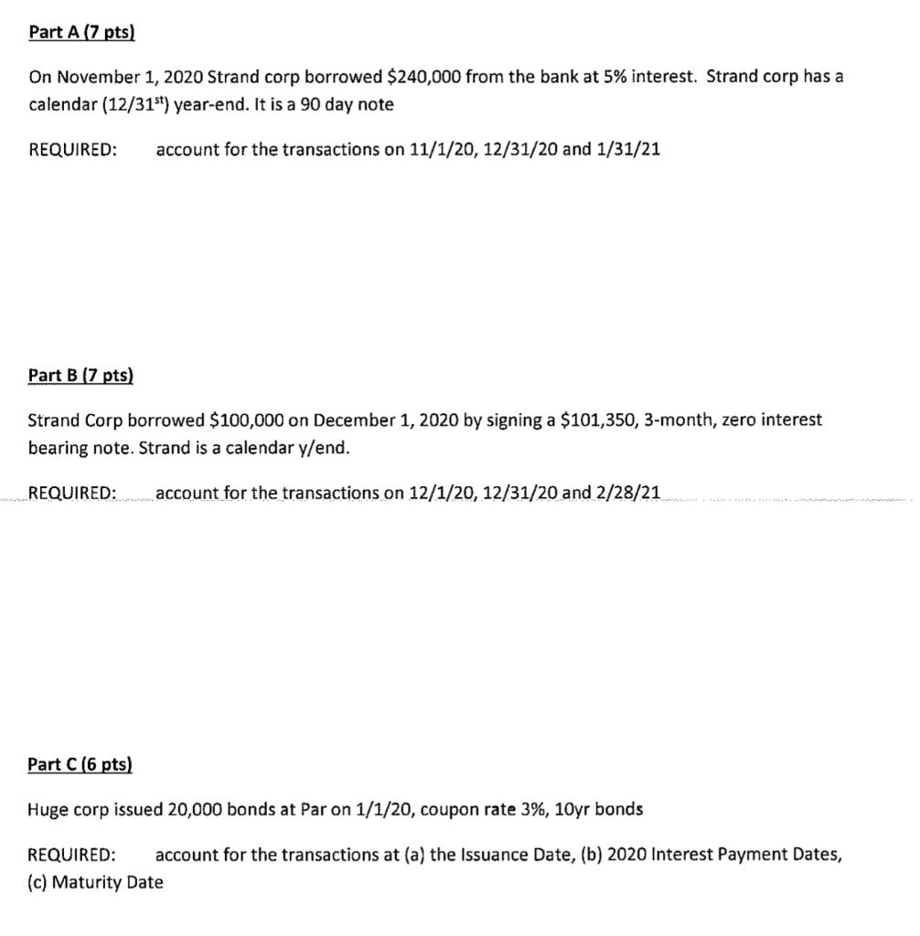 Part A (7 pts)On November 1, 2020 Strand corp borrowed $240,000 from the bank at 5% interest. Strand corp has acalendar (12