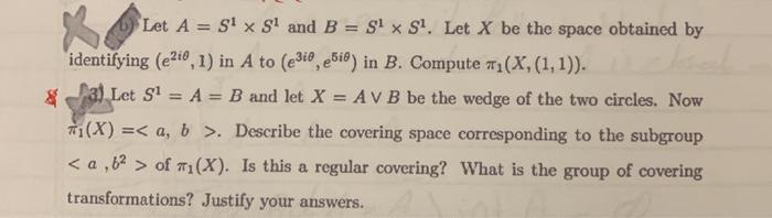 Let A = St x S1 and B = Six S. Let X be the space obtained byidentifying (e210,1) in A to (e310, 518) in B. Compute 11(x,(1,