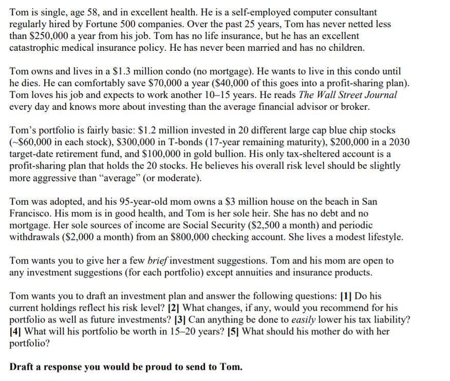 Tom is single, age 58, and in excellent health. He is a self-employed computer consultantregularly hired by Fortune 500 comp