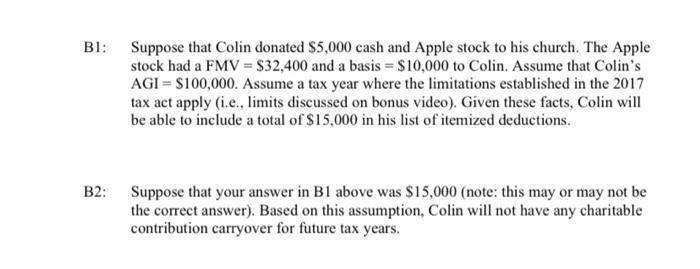 Bl: Suppose that Colin donated $5,000 cash and Apple stock to his church. The Applestock had a FMV = $32,400 and a basis = $