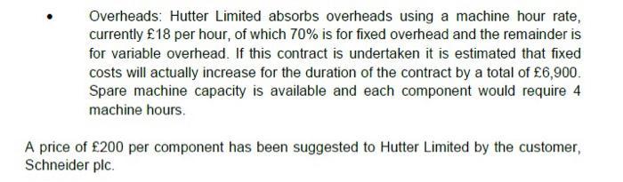 Overheads: Hutter Limited absorbs overheads using a machine hour rate, currently £18 per hour, of which 70% is for fixed over