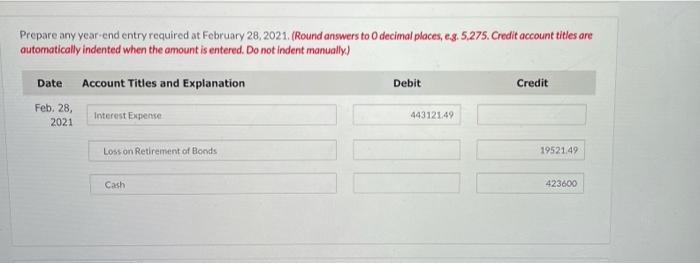 Prepare any year-end entry required at February 28, 2021. (Round answers to decimal places, e.g. 5.275. Credit account titles