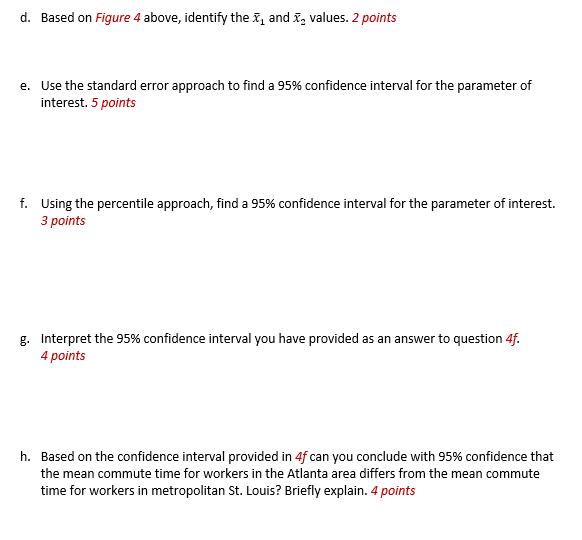 d. Based on Figure 4 above, identify the X and X, values. 2 pointse. Use the standard error approach to find a 95% confidenc
