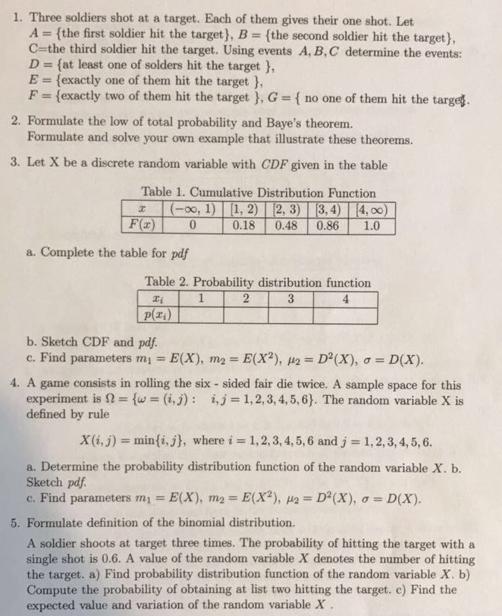 1. Three soldiers shot at a target. Each of them gives their one shot. Let A= (the first soldier hit the