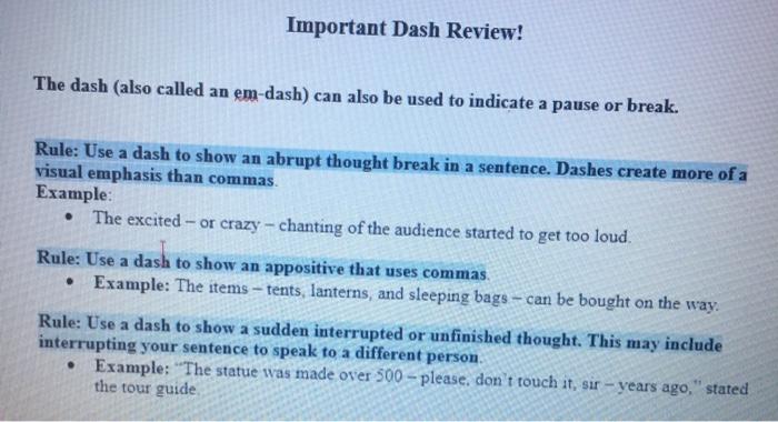 Important Dash Review!The dash (also called an em-dash) can also be used to indicate a pause or break.Rule: Use a dash to s