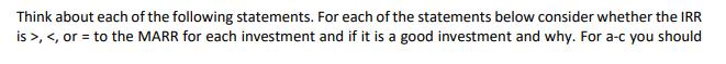 Think about each of the following statements. For each of the statements below consider whether the IRR is  style=