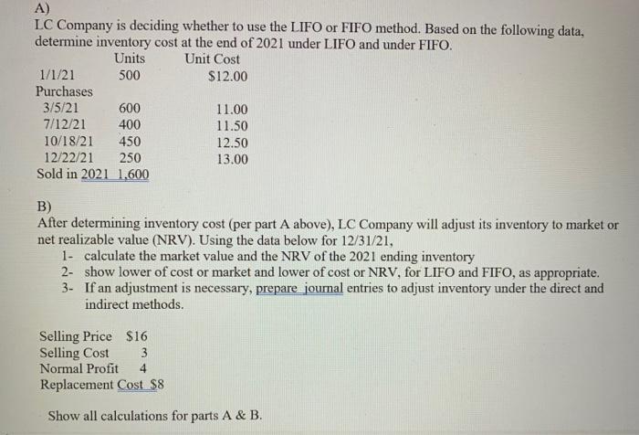 A) LC Company is deciding whether to use the LIFO or FIFO method. Based on the following data, determine inventory cost at th