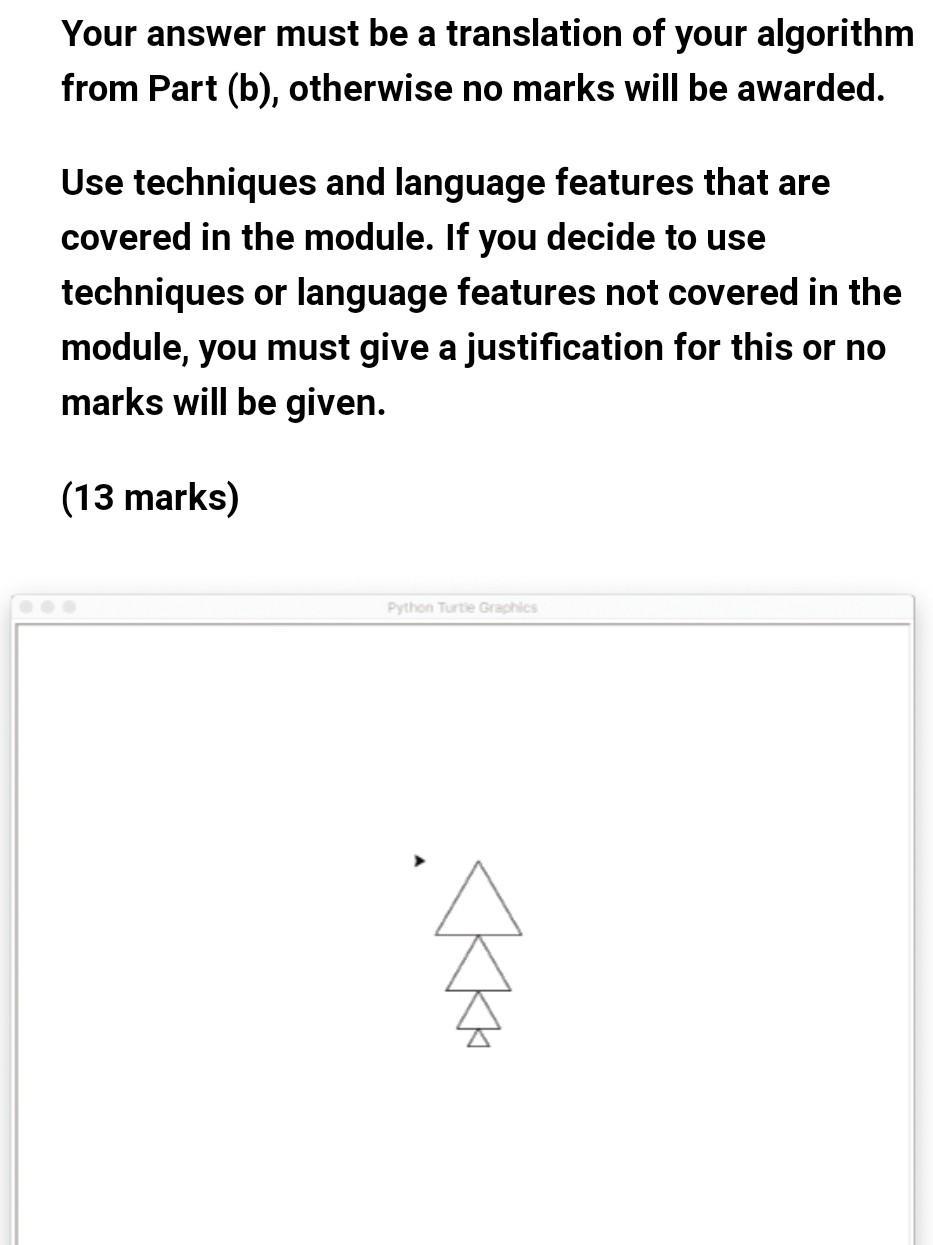 Your answer must be a translation of your algorithmfrom Part (b), otherwise no marks will be awarded.Use techniques and lan