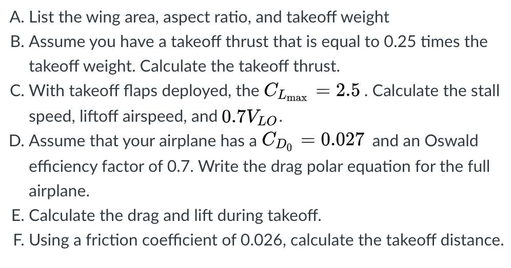 -A. List the wing area, aspect ratio, and takeoff weightB. Assume you have a takeoff thrust that is equal to 0.25 times the